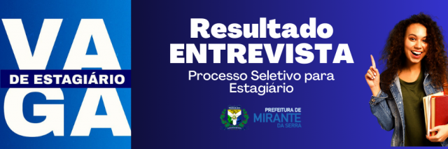 Resultado Preliminar da Entrevista Pessoal do Processo Seletivo do Programa Estágio A