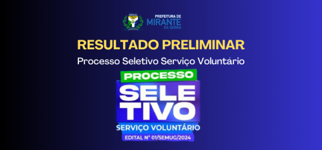 RESULTADO PRELIMINAR DAS INSCRIÇÕES E AVALIAÇÕES PROFISSIONAIS DO PROCESSO DE SELEÇÃO PARA O PROGRAMA SERVIÇO VOLUNTÁRIO.